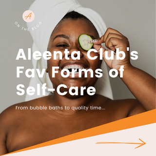 The Aleenta Club’s Fav Forms of Self-Care